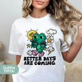 a woman wearing a t - shirt that says better days are coming