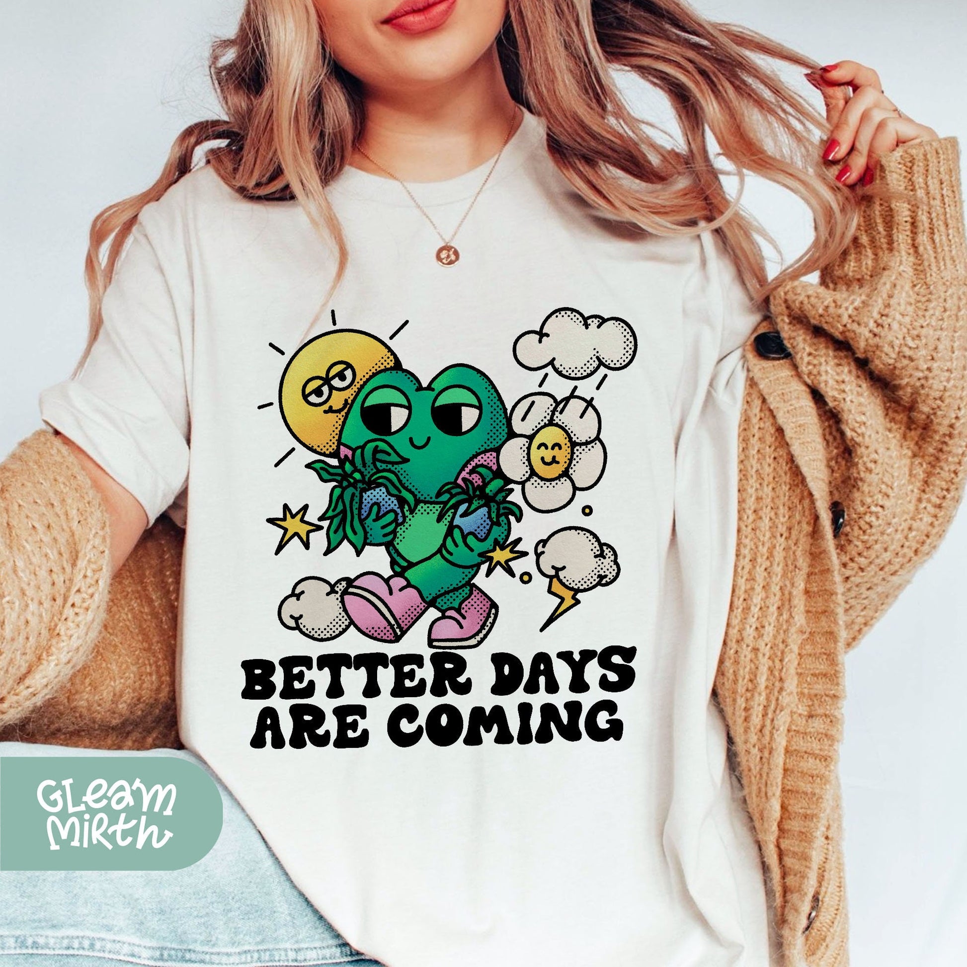 a woman wearing a t - shirt that says better days are coming