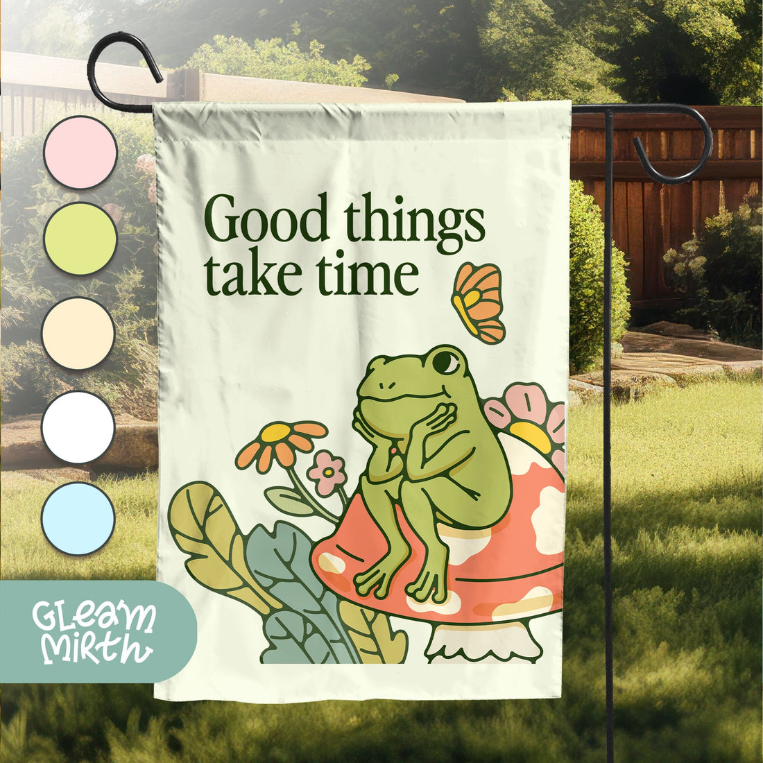 a garden flag with the words good things take time on it