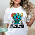 a woman wearing a t - shirt that says support your local planet